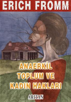 Anaerkil Toplum ve Kadın Hakları Erich Fromm