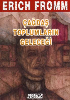 Çağdaş Toplumların Geleceği Erich Fromm