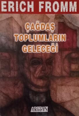 Çağdaş Toplumların Geleceği Erich Fromm