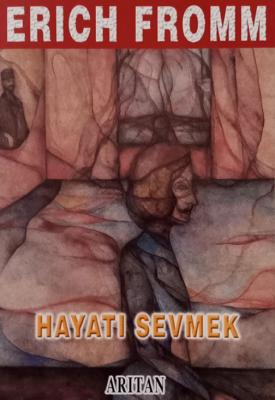 Hayatı Sevmek Erich Fromm