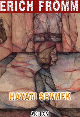 Hayatı Sevmek Erich Fromm