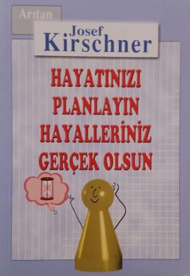 Hayatınızı Planlayın Hayalleriniz Gerçek Olsun Josef Kirschner