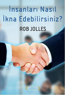 İnsanları Nasıl İkna Edebilirsiniz? Rob Jolles