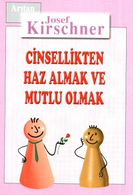 Cinsellikten Haz Almak ve Mutlu Olmak Josef Kirschner