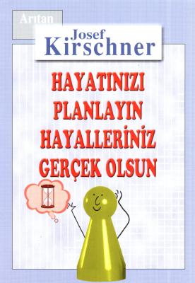 Hayatınızı Planlayın Hayalleriniz Gerçek Olsun Josef Kirschner