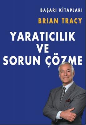 Yaratıcılık ve Sorun Çözme Brian Tracy